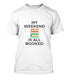 My Weekend Is All Booked T-shirt